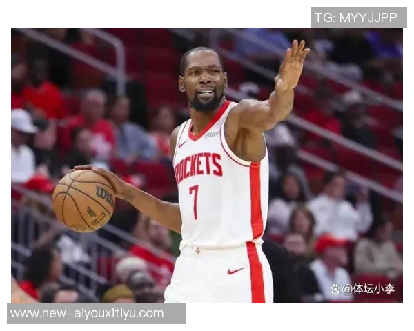 杜兰特降薪追逐第三冠火箭双线发展展现未来潜力